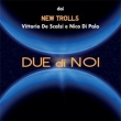 DS-DP New Trolls - Vittorio De Scalzi e Nico Di Palo - Due Di Noi